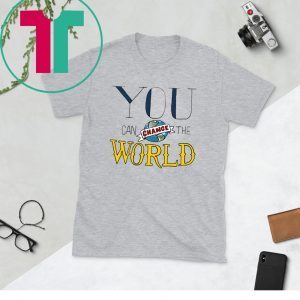 You Can Change the World Unisex TShirt