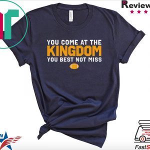 You Come At The Kingdom You Best Not Miss Shirt