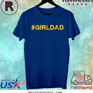 #girldad Girl Dad Father of Girls T-Shirt
