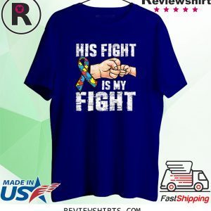 Autism Awareness Autism Mom Dad His Fight Is My Fight 2020 T-Shirts