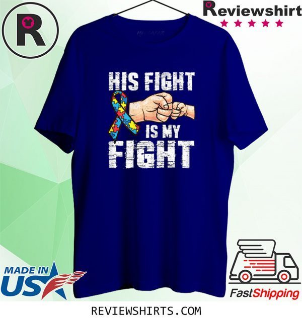 Autism Awareness Autism Mom Dad His Fight Is My Fight 2020 T-Shirts