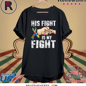 Autism Awareness Autism Mom Dad His Fight Is My Fight 2020 T-Shirts