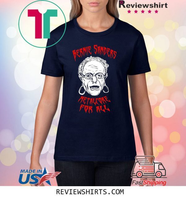 BERNIE SANDERS Metalcore For All Unisex T-Shirts