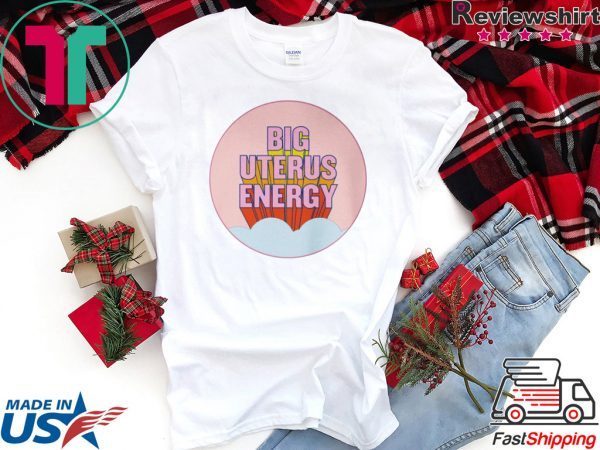 BIG UTERUS ENERGY Shirt