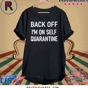 Back Off I'm On Self Quarantine 2020 T-Shirts