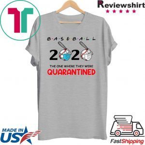 Baseball 2020 the one where they were quarantined shirt