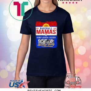 Baseball Mamas and Sunflower Seeds Always Salty Tee Shirt