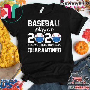 Baseball player 2020 the one where we were quarantined shirt