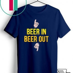 Beer in beer out gift for beer lover T-shirt