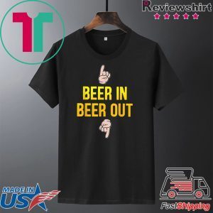 Beer in beer out gift for beer lover T-shirt