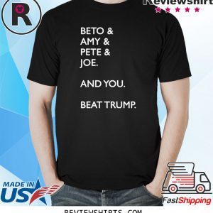 Beto Amy Pete Joe And you Beat Trump 2020 TShirt