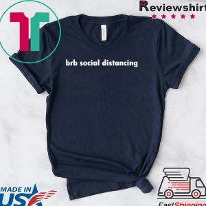 Brb social distancing T-Shirt