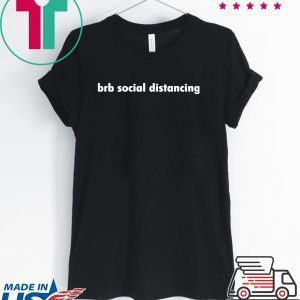 Brb social distancing T-Shirt