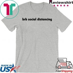 Brb social distancing Tee Shirt