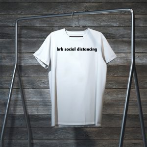 Brb social distancing Tee Shirt