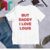 But daddy I love Louis 2020 T-Shirts