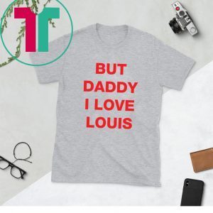 But daddy I love Louis 2020 T-Shirts