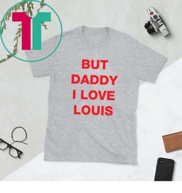 But daddy I love Louis 2020 T-Shirts