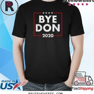 Bye Don Anti Trump Joe Biden Shirt