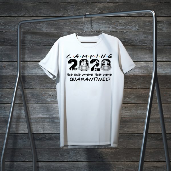 Camping 2020 the one where we were quarantined shirt