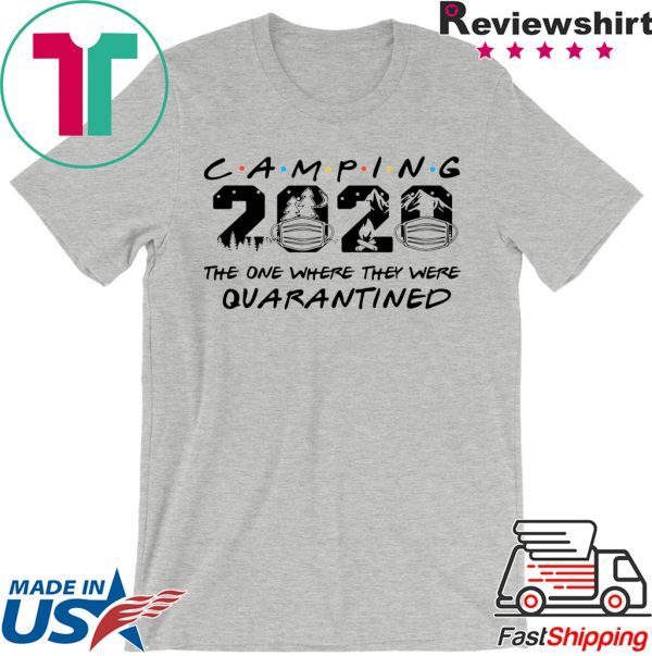 Camping 2020 the one where we were quarantined shirt