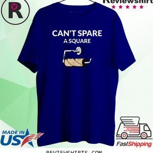 Can't Spare A Square 2020 Virus Toilet Paper Panic Shortage Unisex TShirt