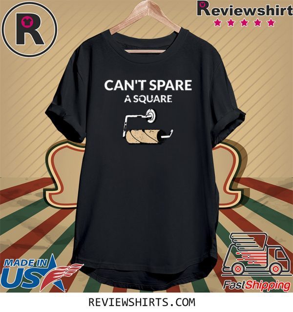 Can't Spare A Square 2020 Virus Toilet Paper Panic Shortage Unisex TShirt