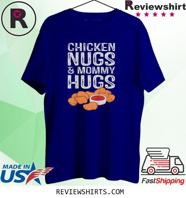 Chicken Nugs And Mommy Hugs Unisex T-Shirts