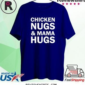 Chicken Nugs and Mama Hugs for Nugget Lover Unisex T-Shirts