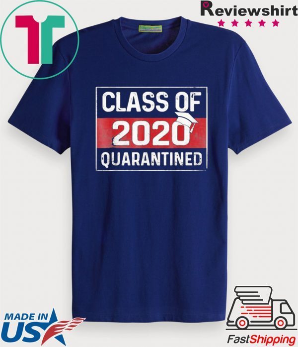 Class Of 2020 Graduating Class In Quarantine Shirt