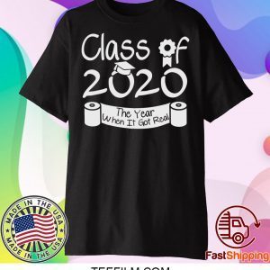 Class Of 2020 Shirt When Shit Got Real Class Teachers Seniors 2020 Shirt Seniors Class Of 2020 Shirt