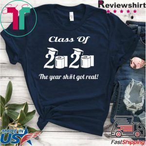 Class Of 2020 The Year Shit Got Real Tee Shirts