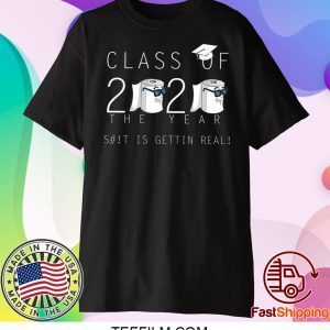 Class Of 2020 The Year When Shit Got Real Class Teachers Seniors 2020 Shirt