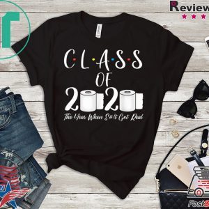 Class Of 2020 The Year When Shit Got Real Graduate T-Shirt