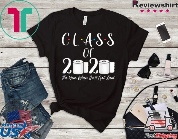 Class Of 2020 The Year When Shit Got Real Graduate T-Shirt