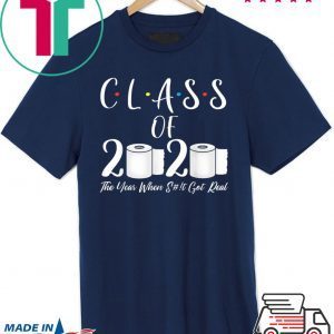 Class Of 2020 The Year When Shit Got Real Graduate T-Shirt