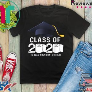 Class Of 2020 The Year When Shit Got Real Graduation Toilet Paper T-Shirt
