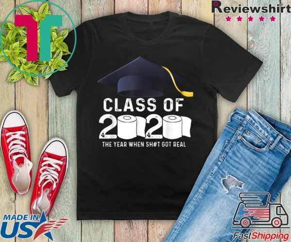 Class Of 2020 The Year When Shit Got Real Graduation Toilet Paper T-Shirt