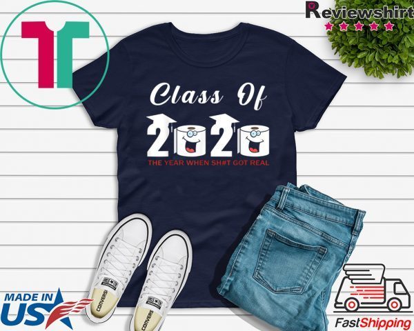 Class Of 2020 The Year When Shit Got Real Limited T-Shirt