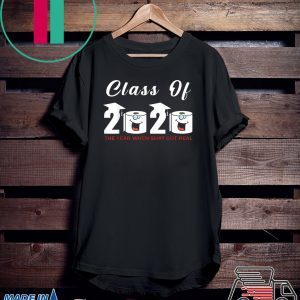 Class Of 2020 The Year When Shit Got Real Limited T-Shirt