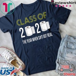 Class of 2020 The Year When Shit Got Real-2020 T-Shirt