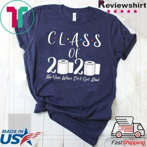 Class of 2020 The Year When Shit Got Real 2020 TP Apocalypse T-Shirt