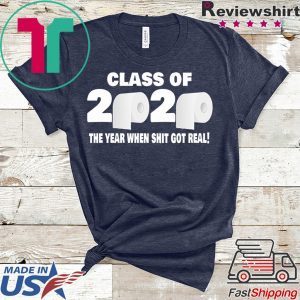 Class of 2020 The Year When Shit Got Real Fun Graduation T-Shirt