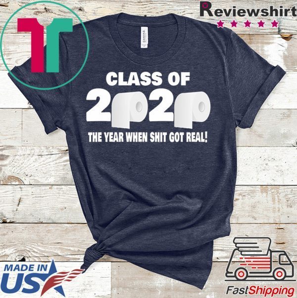 Class of 2020 The Year When Shit Got Real Fun Graduation T-Shirt