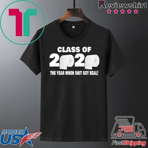 Class of 2020 The Year When Shit Got Real Fun Graduation T-Shirt