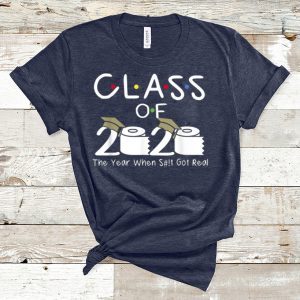 Class of 2020 The Year When Shit Got Real Funny Graduation T-Shirt