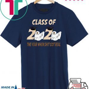 Class of 2020 The Year When Shit Got Real Funny toilet paper T-Shirt