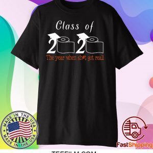 Class of 2020 The Year When Shit Got Real Graduation - Class Of 2020 Quarantined T-Shirt