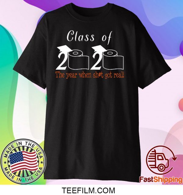 Class of 2020 The Year When Shit Got Real Graduation - Class Of 2020 Quarantined T-Shirt