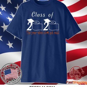 Class of 2020 The Year When Shit Got Real Graduation - Class Of 2020 Quarantined T-Shirt